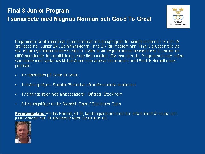Final 8 Junior Program I samarbete med Magnus Norman och Good To Great Programmet