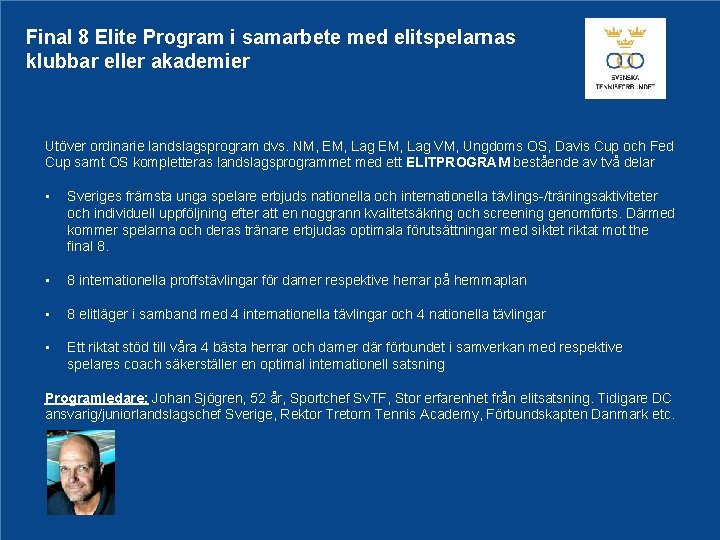 Final 8 Elite Program i samarbete med elitspelarnas klubbar eller akademier Utöver ordinarie landslagsprogram