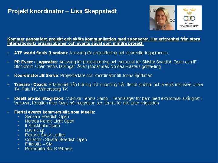 Projekt koordinator – Lisa Skeppstedt Kommer genomföra projekt och sköta kommunikation med sponsorer. Har