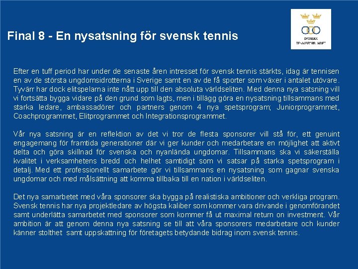 Final 8 - En nysatsning för svensk tennis Efter en tuff period har under