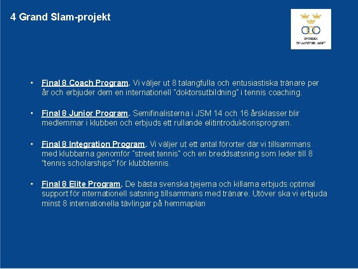 4 Grand Slam-projekt • Final 8 Coach Program. Vi väljer ut 8 talangfulla och