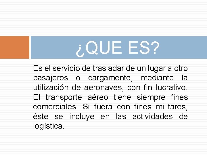 ¿QUE ES? Es el servicio de trasladar de un lugar a otro pasajeros o