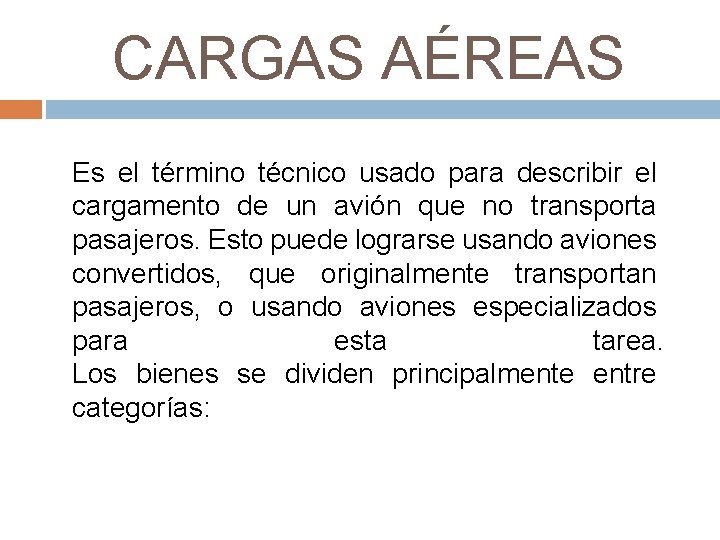 CARGAS AÉREAS Es el término técnico usado para describir el cargamento de un avión