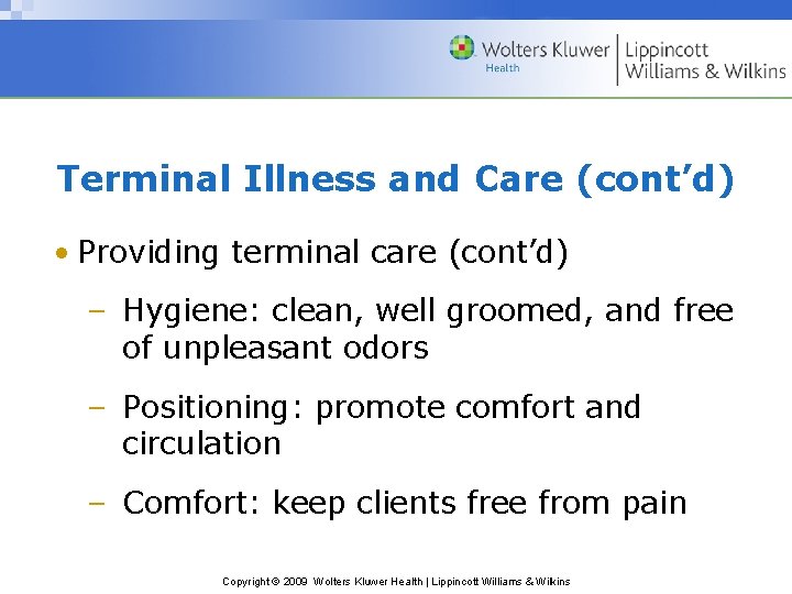 Terminal Illness and Care (cont’d) • Providing terminal care (cont’d) – Hygiene: clean, well