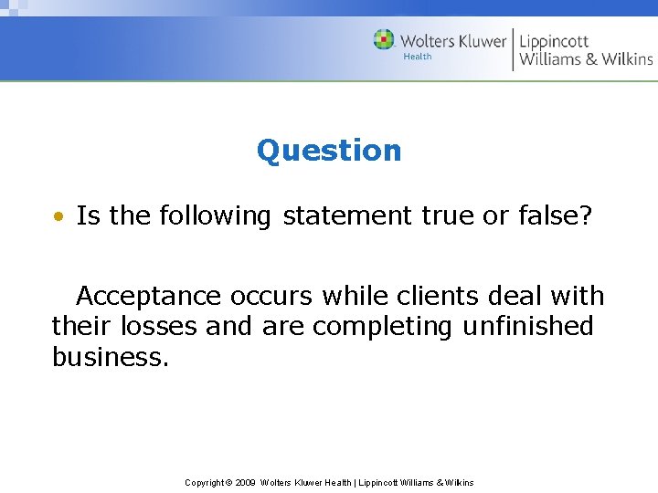 Question • Is the following statement true or false? Acceptance occurs while clients deal