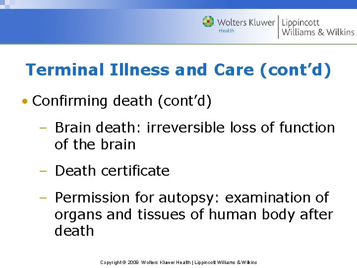 Terminal Illness and Care (cont’d) • Confirming death (cont’d) – Brain death: irreversible loss
