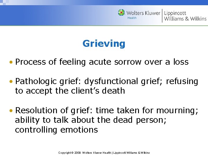 Grieving • Process of feeling acute sorrow over a loss • Pathologic grief: dysfunctional