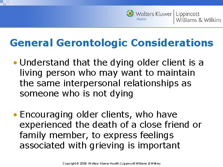 General Gerontologic Considerations • Understand that the dying older client is a living person