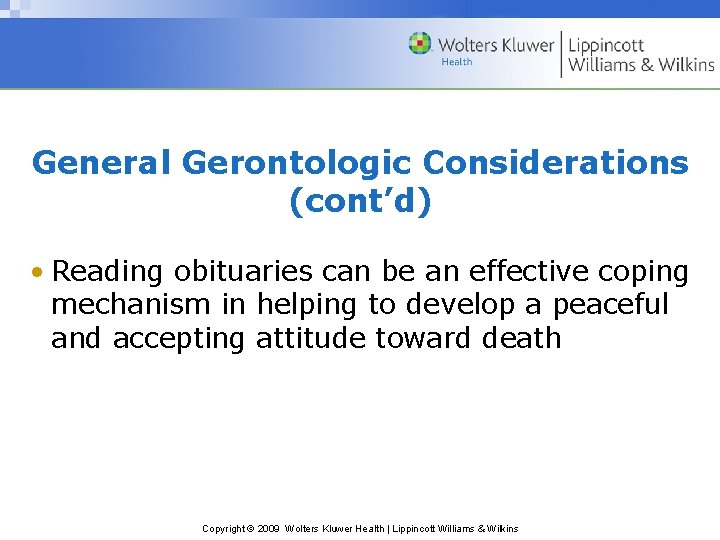 General Gerontologic Considerations (cont’d) • Reading obituaries can be an effective coping mechanism in