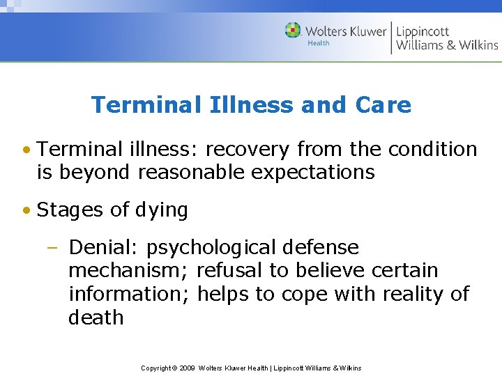 Terminal Illness and Care • Terminal illness: recovery from the condition is beyond reasonable