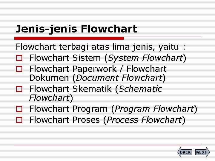 Jenis-jenis Flowchart terbagi atas lima jenis, yaitu : o Flowchart Sistem (System Flowchart) o