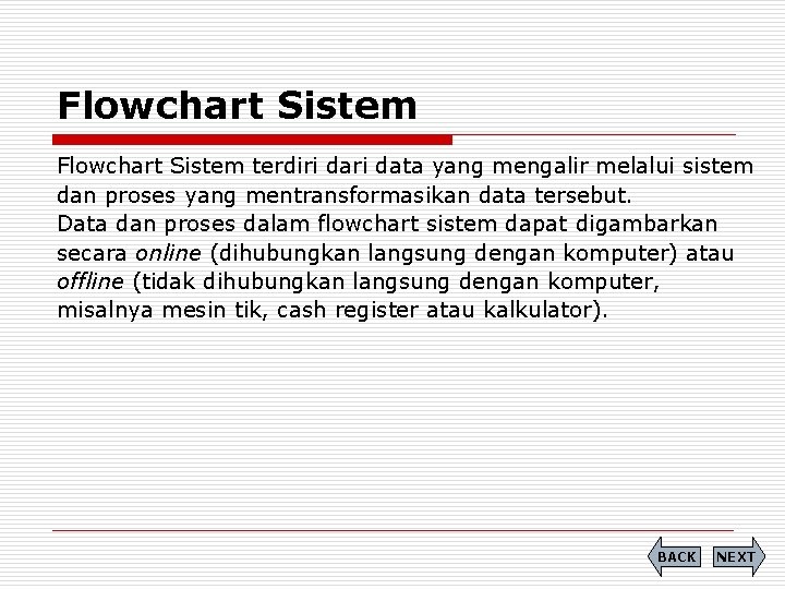 Flowchart Sistem terdiri data yang mengalir melalui sistem dan proses yang mentransformasikan data tersebut.