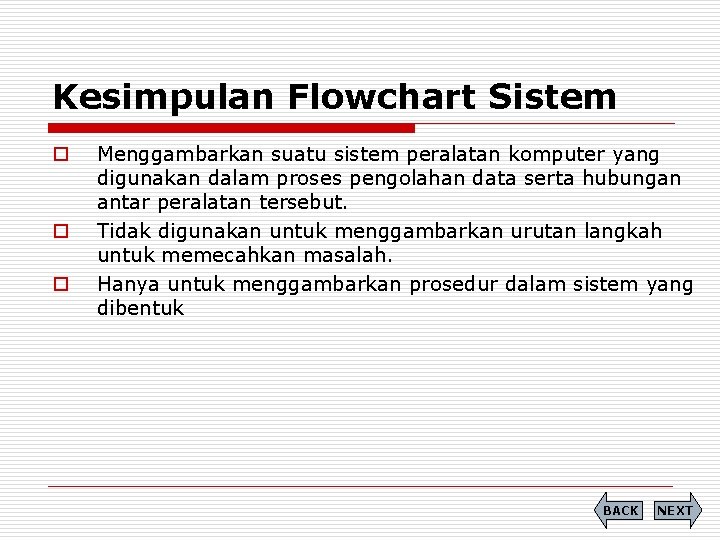 Kesimpulan Flowchart Sistem o o o Menggambarkan suatu sistem peralatan komputer yang digunakan dalam