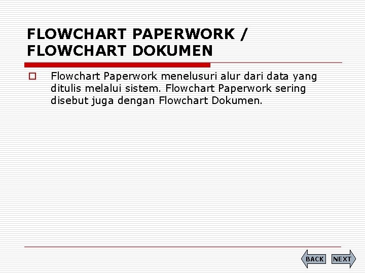 FLOWCHART PAPERWORK / FLOWCHART DOKUMEN o Flowchart Paperwork menelusuri alur dari data yang ditulis