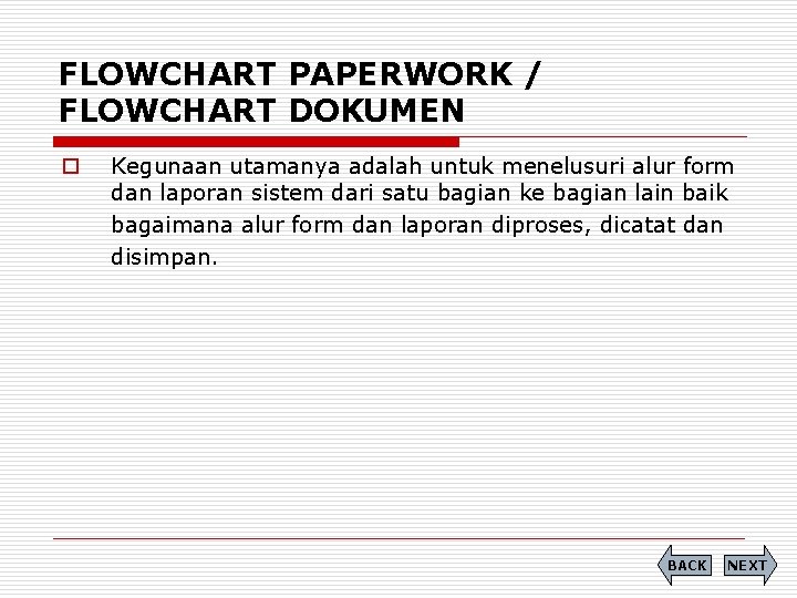 FLOWCHART PAPERWORK / FLOWCHART DOKUMEN o Kegunaan utamanya adalah untuk menelusuri alur form dan