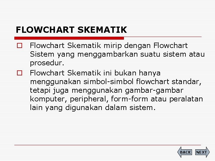 FLOWCHART SKEMATIK o Flowchart Skematik mirip dengan Flowchart Sistem yang menggambarkan suatu sistem atau