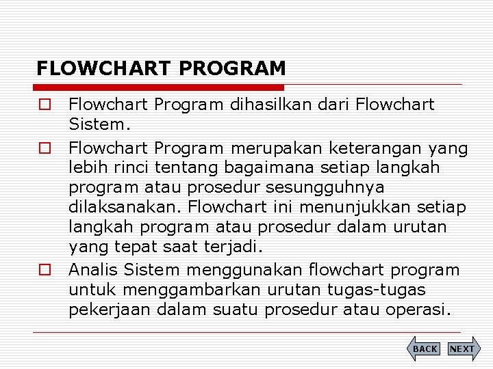 FLOWCHART PROGRAM o Flowchart Program dihasilkan dari Flowchart Sistem. o Flowchart Program merupakan keterangan