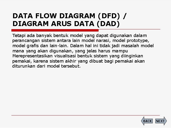 DATA FLOW DIAGRAM (DFD) / DIAGRAM ARUS DATA (DAD) Tetapi ada banyak bentuk model