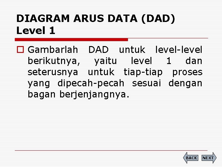 DIAGRAM ARUS DATA (DAD) Level 1 o Gambarlah DAD untuk level-level berikutnya, yaitu level