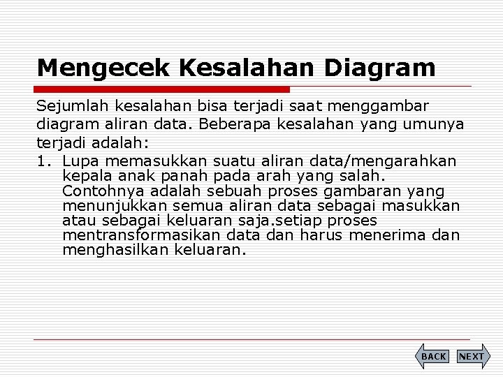 Mengecek Kesalahan Diagram Sejumlah kesalahan bisa terjadi saat menggambar diagram aliran data. Beberapa kesalahan