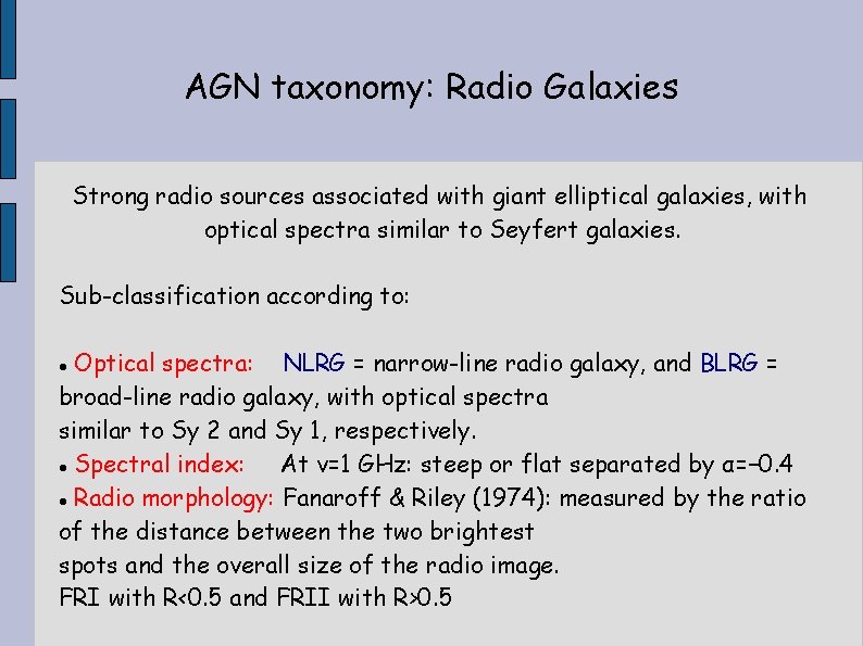AGN taxonomy: Radio Galaxies Strong radio sources associated with giant elliptical galaxies, with optical