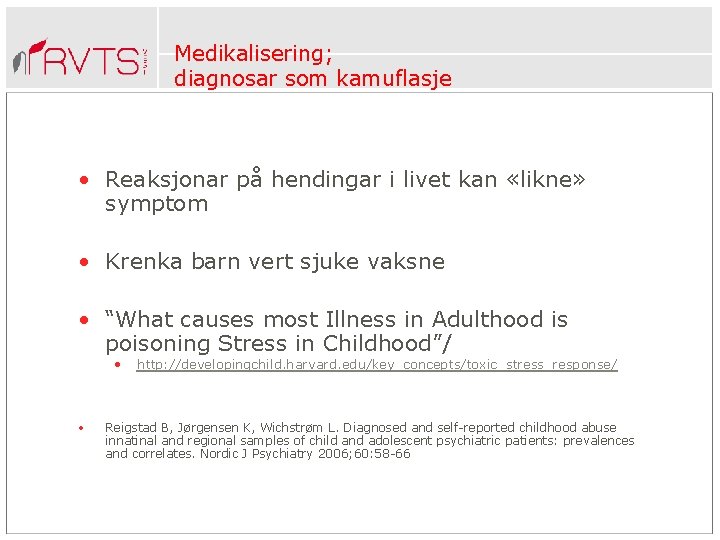 Medikalisering; diagnosar som kamuflasje • Reaksjonar på hendingar i livet kan «likne» symptom •