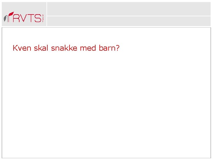 Kven skal snakke med barn? 