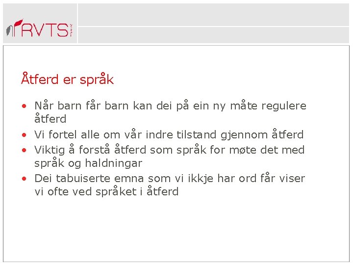 Åtferd er språk • Når barn får barn kan dei på ein ny måte