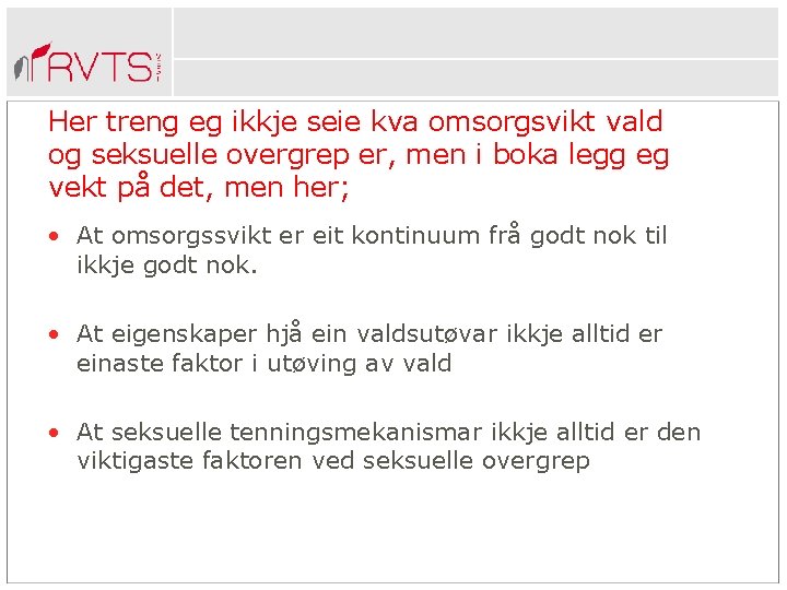 Her treng eg ikkje seie kva omsorgsvikt vald og seksuelle overgrep er, men i