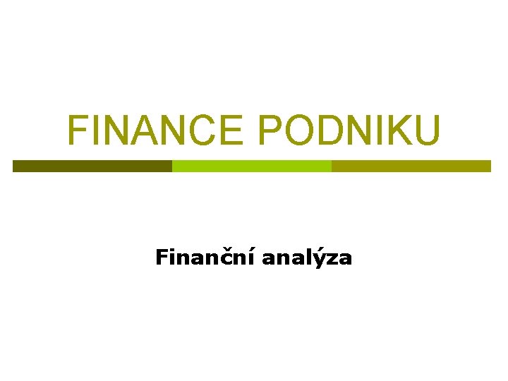 FINANCE PODNIKU Finanční analýza 