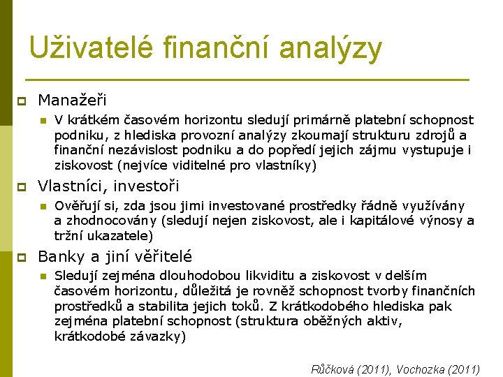 Uživatelé finanční analýzy p Manažeři n p Vlastníci, investoři n p V krátkém časovém