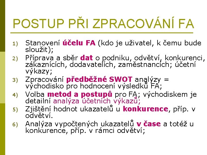 POSTUP PŘI ZPRACOVÁNÍ FA 1) 2) 3) 4) 5) 6) Stanovení účelu FA (kdo