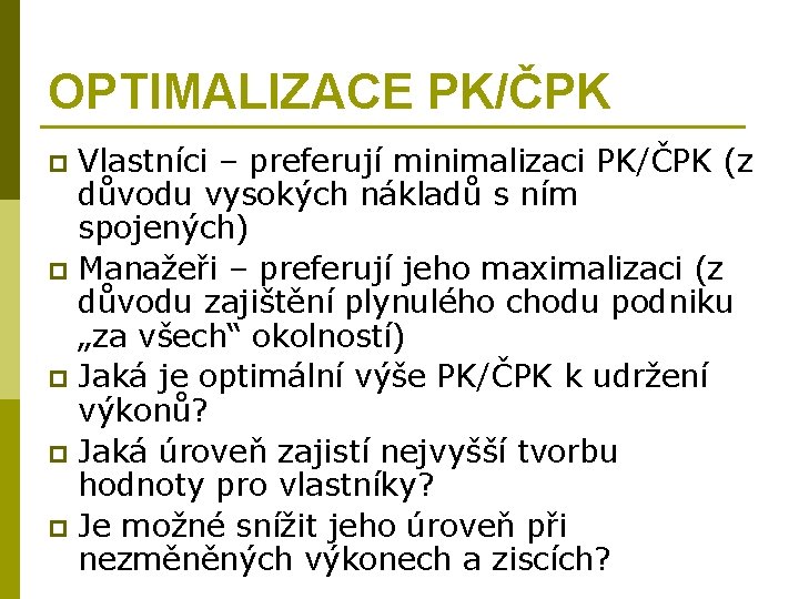 OPTIMALIZACE PK/ČPK Vlastníci – preferují minimalizaci PK/ČPK (z důvodu vysokých nákladů s ním spojených)