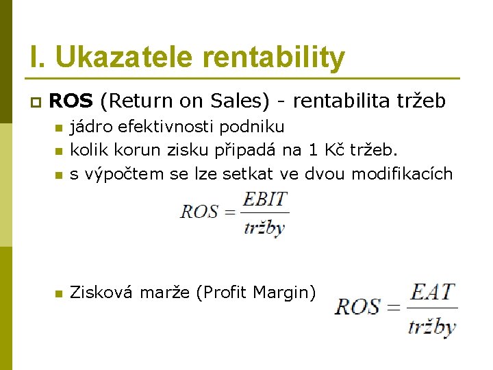 I. Ukazatele rentability p ROS (Return on Sales) - rentabilita tržeb n jádro efektivnosti