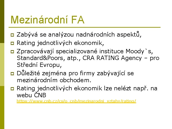 Mezinárodní FA p p p Zabývá se analýzou nadnárodních aspektů, Rating jednotlivých ekonomik, Zpracovávají