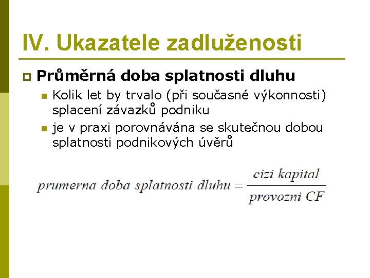 IV. Ukazatele zadluženosti p Průměrná doba splatnosti dluhu n n Kolik let by trvalo