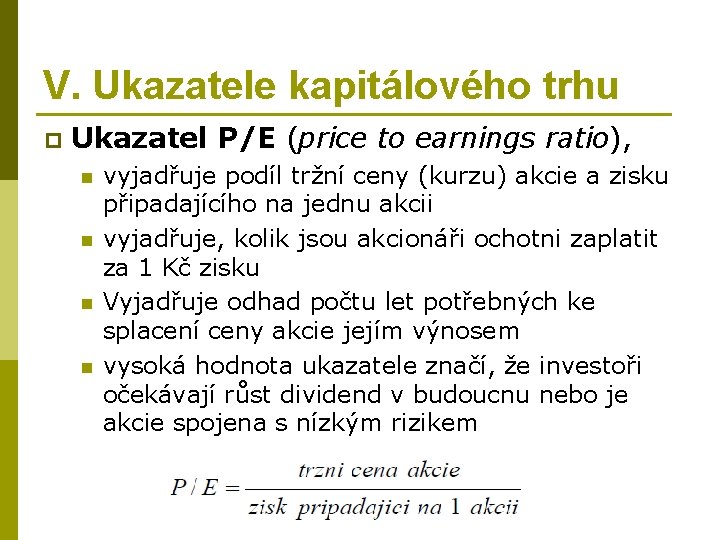 V. Ukazatele kapitálového trhu p Ukazatel P/E (price to earnings ratio), n n vyjadřuje