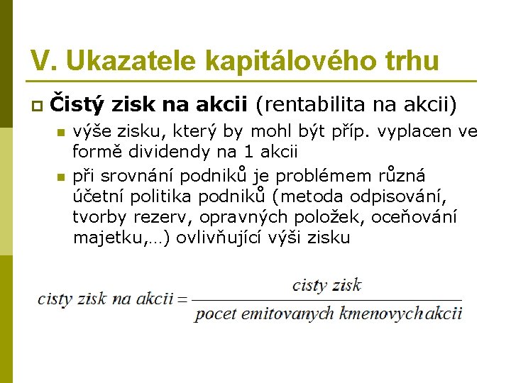 V. Ukazatele kapitálového trhu p Čistý zisk na akcii (rentabilita na akcii) n n