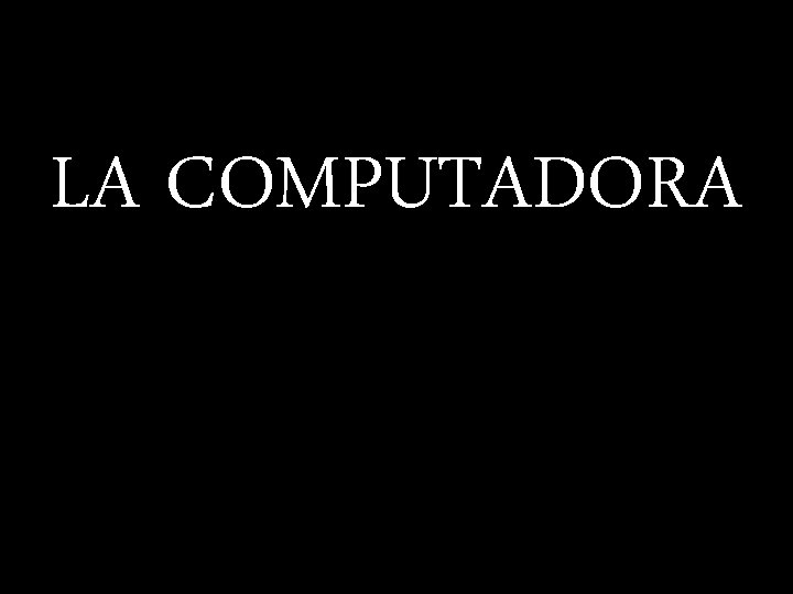 LA COMPUTADORA 