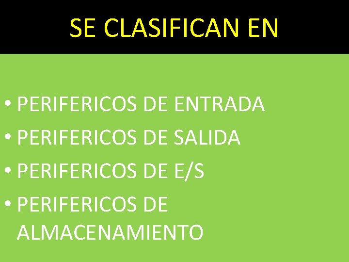 SE CLASIFICAN EN • PERIFERICOS DE ENTRADA • PERIFERICOS DE SALIDA • PERIFERICOS DE