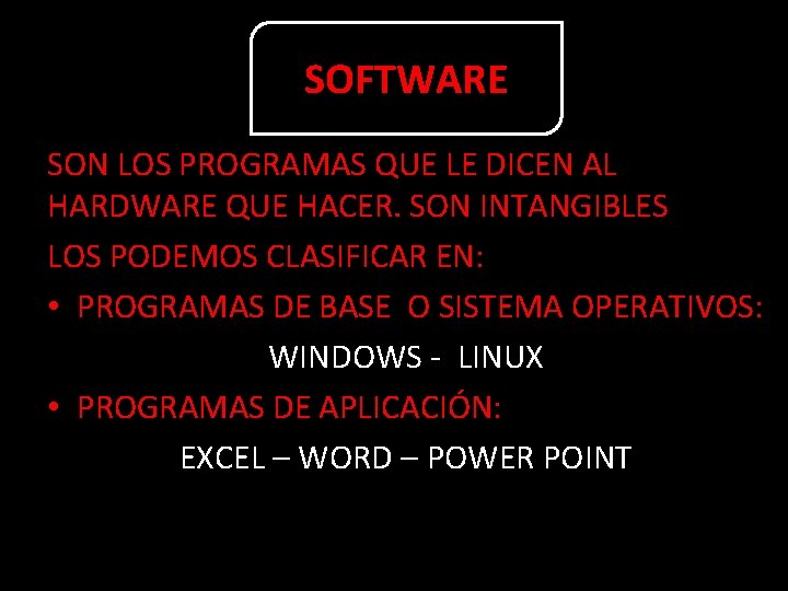 SOFTWARE SON LOS PROGRAMAS QUE LE DICEN AL HARDWARE QUE HACER. SON INTANGIBLES LOS