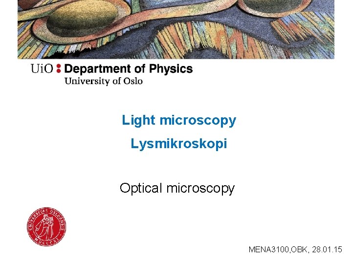 Light microscopy Lysmikroskopi Optical microscopy MENA 3100, OBK, 28. 01. 15 