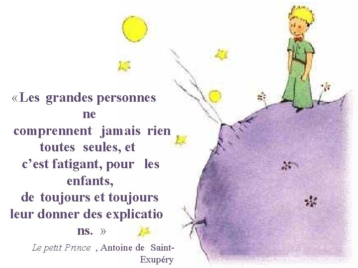  «Les grandes personnes ne comprennent jamais rien toutes seules, et c’est fatigant, pour