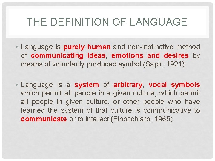 THE DEFINITION OF LANGUAGE • Language is purely human and non-instinctive method of communicating