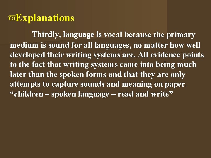  Explanations Thirdly, Thirdl language is vocal because the primary medium is sound for