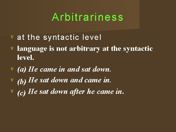 Arbitrariness at the syntactic level language is not arbitrary at the syntactic level. (a)