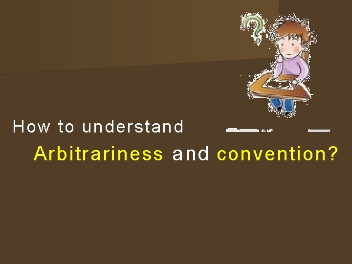 How to understand Arbitrariness and convention? 