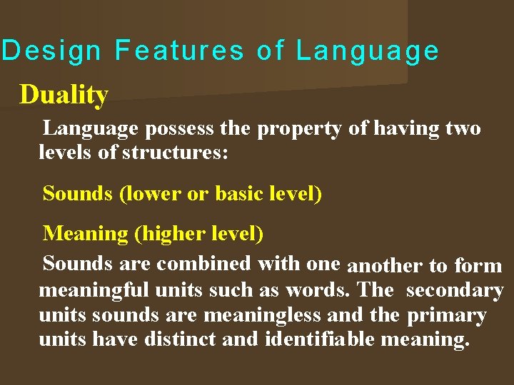 Design Features of Language Duality Language possess the property of having two levels of