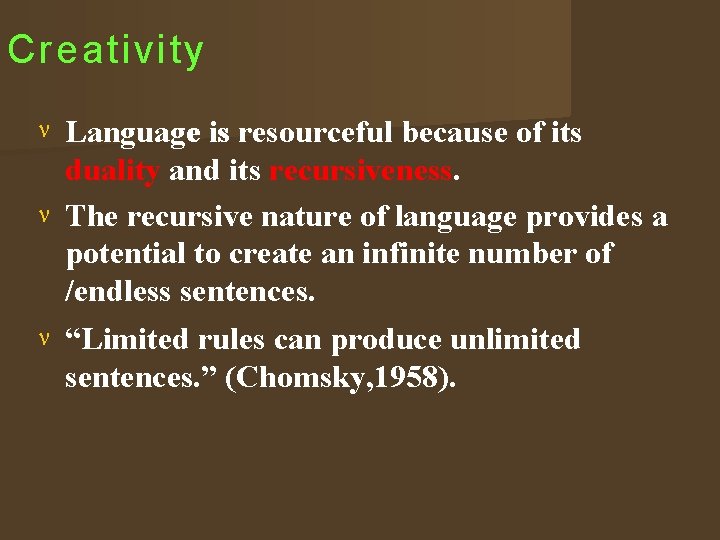 Creativity Languagee is resourceful because of its res duality and its recursiveness. The recursive