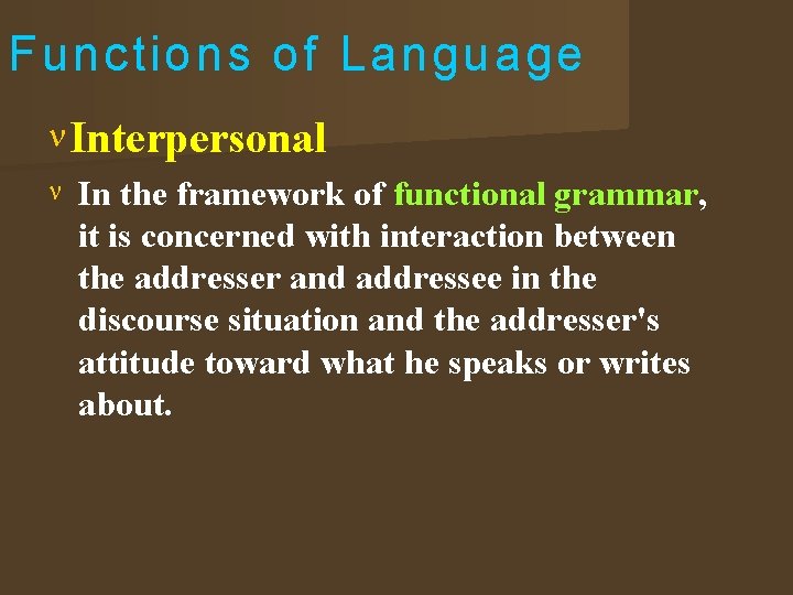 Functions of Language Interpersonal In the framework of functional grammar, it is concerned with
